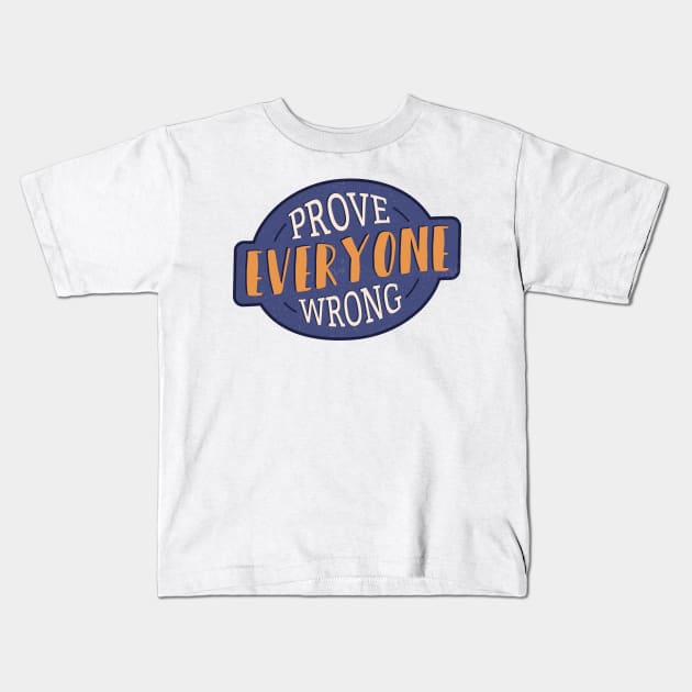 Prove Everyone Wrong Kids T-Shirt by madeinchorley